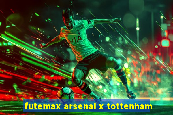 futemax arsenal x tottenham